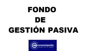 Fondo De Gestión Pasiva